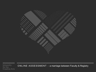 ONLINE ASSESSMENT - a marriage between Faculty & Registry
 