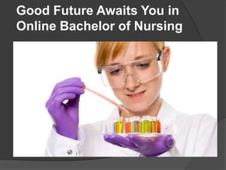 Good Future Awaits You in
Online Bachelor of Nursing
 