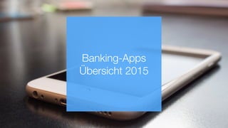 Banking-Apps
Übersicht 2015
 