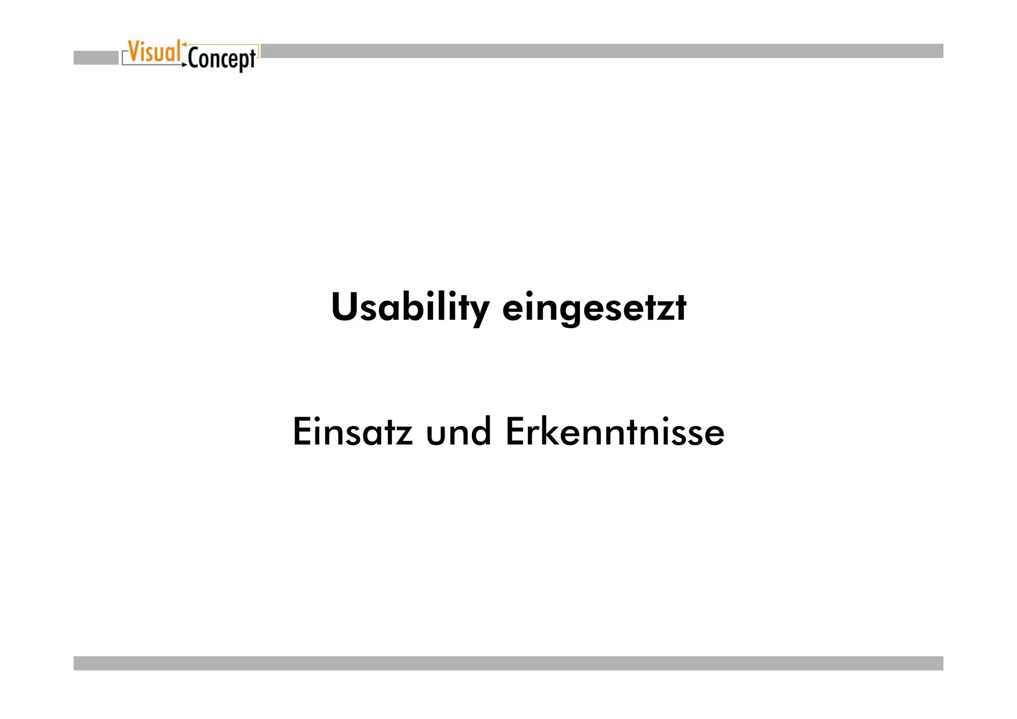 Usability eingesetzt


Einsatz und Erkenntnisse
 