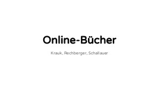 Online-Bücher
Krauk, Rechberger, Schallauer
 