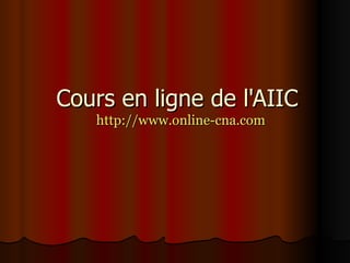Cours en ligne de l'AIIC  http://www.online-cna.com 