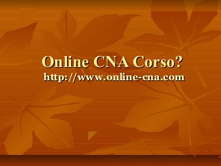 Online CNA Corso?Online CNA Corso?
http://www.online-cna.comhttp://www.online-cna.com
 
