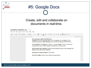 #5: Google Docs
Create, edit and collaborate on
documents in real-time.
Ana Lucia Novak© www.socialana.com
 