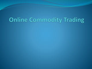 Online commodity trading