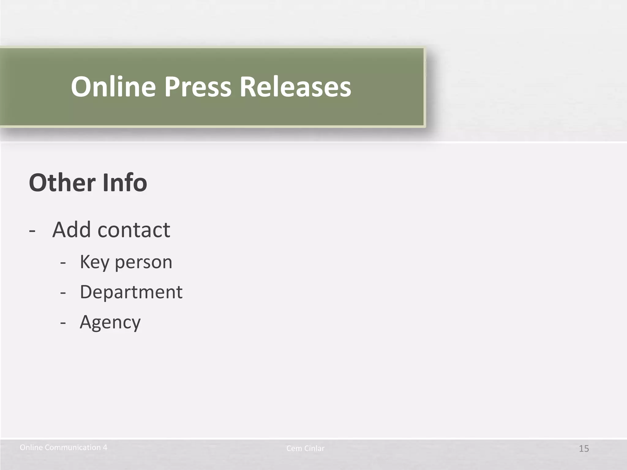Online Press Releases


  Other Info
  - Add contact
          - Key person
          - Department
          - Agency




Online Communication 4      Cem Cinlar   15
 
