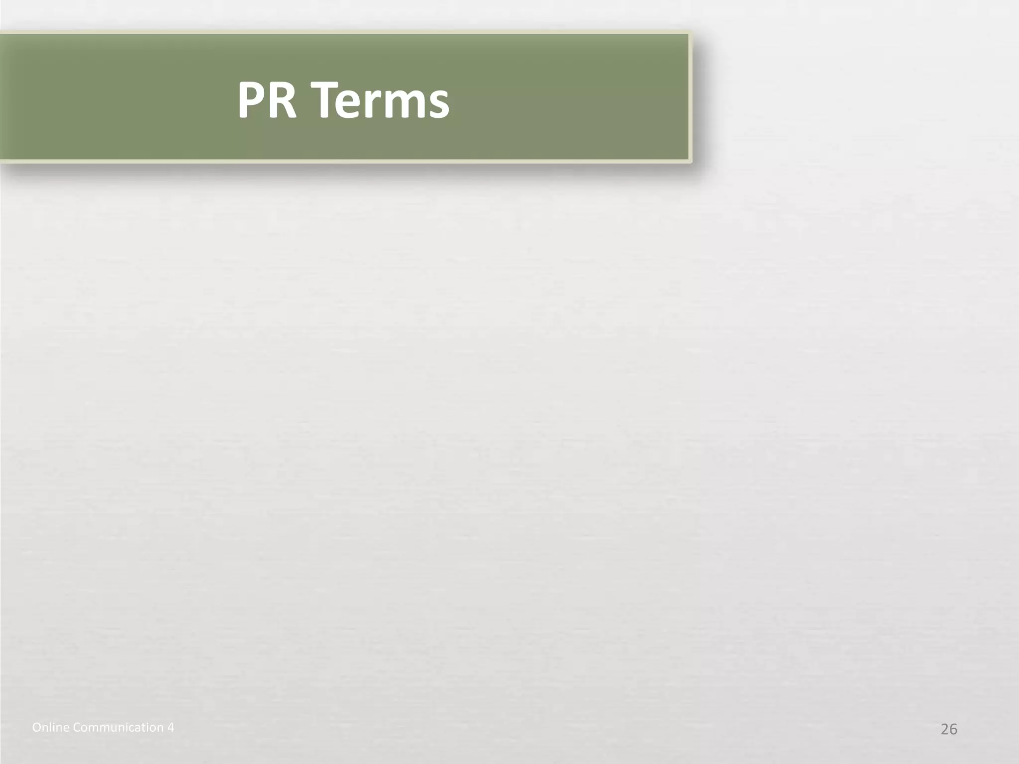 PR Terms




Online Communication 4              26
 