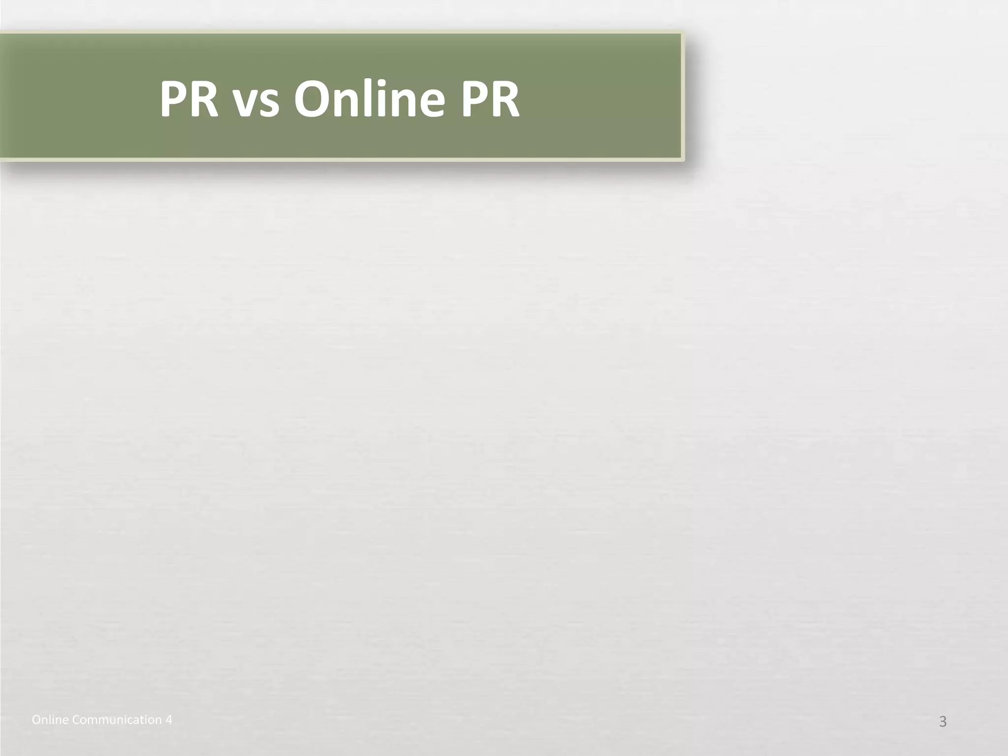 PR vs Online PR




Online Communication 4               3
 