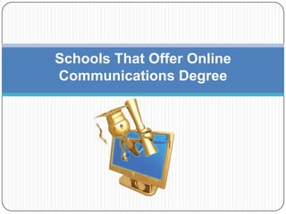 Schools That Offer Online
Communications Degree
 
