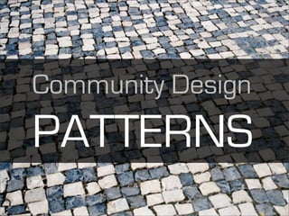 Community Design
PATTERNS