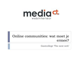 Online communities: wat moet je ermee? Gastcollege ‘The next web’ 