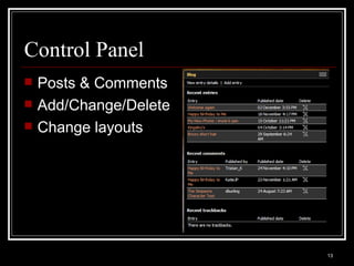 Control Panel <ul><li>Posts & Comments </li></ul><ul><li>Add/Change/Delete </li></ul><ul><li>Change layouts </li></ul>