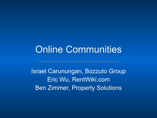 Online Communities Israel Carunungan, Bozzuto Group Eric Wu, RentWiki.com Ben Zimmer, Property Solutions 