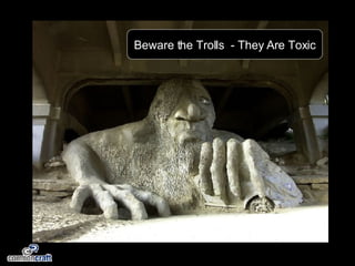 Beware the Trolls  - They Are Toxic 