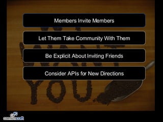 Members Invite Members Let Them Take Community With Them Be Explicit About Inviting Friends Consider APIs for New Directions 