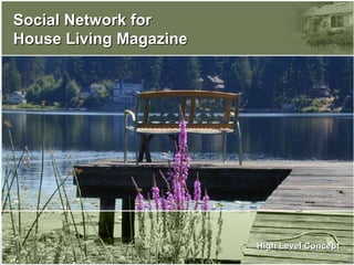 Social Network for  House Living Magazine High Level Concept 