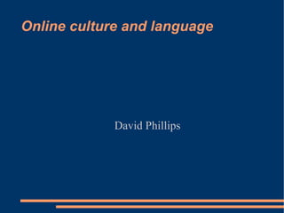 Online culture and language ,[object Object]