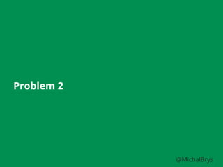 Problem 2
@MichalBrys
 