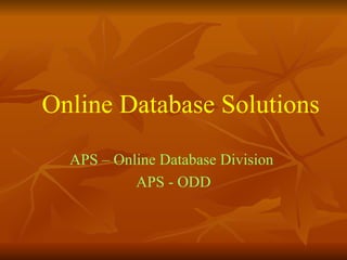 Online Database Solutions APS – Online Database Division  APS - ODD 