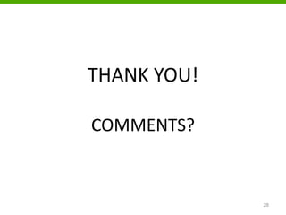 THANK YOU!
COMMENTS?
28
 