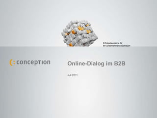 Erfolgsbausteine für Ihr Unternehmenswachstum Online-Dialog im B2B Juli 2011 