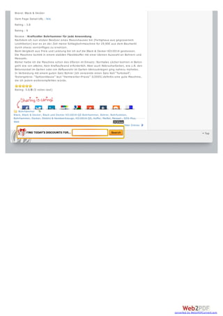 Brand: Black & Decker
Item Page Detail URL : link
Rating : 3.8
Rating : 9
Review : Kraftvoller Bohrhammer für jede Anwendung
Nachdem ich nun stolzer Besitzer eines Massivhauses bin (Fertighaus aus gegossenem
Leichtbeton) w ar es an der Zeit meine Schlagbohrmaschine für 29,90€ aus dem Baumarkt
durch etw as vernünftiges zu ersetzen.
Beim Vergleich aus Preis und Leistung bin ich auf die Black & Decker KD1001K gestossen.
Die Maschine kommt in einem stabilen Plastikkoffer mit einer kleinen Ausw ahl an Bohrern und
Meisseln.
Bisher hatte ich die Maschine schon des öfteren im Einsatz: Normales Löcher-bohren in Beton
geht w ie von alleine; Kein Kraftaufw and erforderlich. Aber auch Abbrucharbeiten, w ie z.B. den
Betonsockel im Garten oder ein Abflussrohr im Garten kleinzukriegen ging nahezu mühelos.
In Verbindung mit einem guten Satz Bohrer (ich verw ende einen Satz Keil “Turbokeil”,
Testergebnis: “Spitzenklasse” laut “Heimw erker-Praxis” 3/2005) definitiv eine gute Maschine,
die ich jedem w eiterempfehlen w ürde.


Rating: 5.0/5 (5 votes cast)




               1
               1
    Bohrhämmer
Black, Black & Decker, Black und Decker KD1001K-QS Bohrhammer, Bohrer, Bohrfunktion,
Bohrhammer, Decker, Elektro & Handwerkzeuge, KD1001K-QS, Koffer, Meißel, Meissel-, SDS-Plus,
Watt                                                                      [X]Close
                                                                                   Older Entries


               C opyright © 2012-2013 Elektro & Handwerkzeuge                                                            Top
               Theme by NeoEase. Valid XHTML 1.1 and C SS 3.




                                                                                                   converted by Web2PDFConvert.com
 