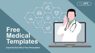 http://www.free-powerpoint-templates-design.com
Insert the Sub Title of Your Presentation
Free
Medical
Templates
 