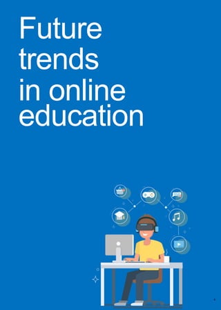 Future
trends
in online
education
4
 