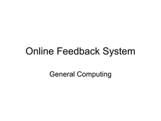 Online Feedback System

    General Computing
 