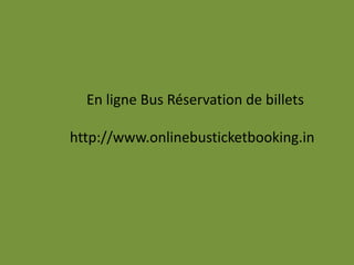 En ligne Bus Réservation de billets
http://www.onlinebusticketbooking.in
 