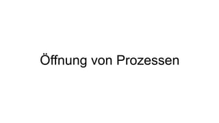 Öffnung von Prozessen
 