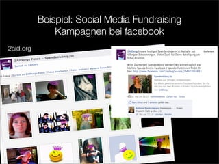 Beispiel: Social Media Fundraising
               Kampagnen bei facebook
2aid.org
 