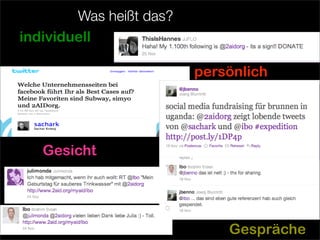 Was heißt das?
individuell

                         persönlich




   Gesicht




                             Gespräche
 