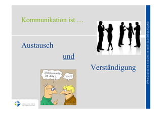 Kommunikation ist …


Austausch
            und
                      Verständigung
 