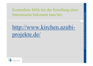 Kostenfreie Hilfe bei der Erstellung einer
Internetseite bekommt man bei:


http://www.kirchen.azubi-
projekte.de/
 