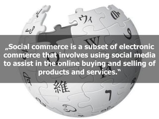 Tipp #6

•    Die Chance des Social Commerce liegt in der Abbildung
     von „Offline“ Funktionen mithilfe von Sozialen Ne...