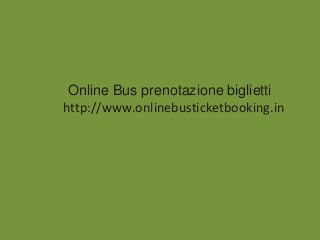 Online Bus prenotazione biglietti
http://www.onlinebusticketbooking.in
 