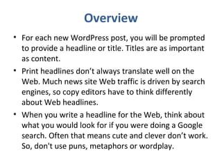 Overview
• For each new WordPress post, you will be prompted
to provide a headline or title. Titles are as important
as co...