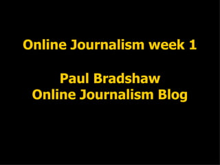 Online Journalism week 1 Paul Bradshaw Online Journalism Blog 
