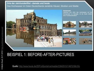 © Martin Krauß, 29.11.2012 / http://outofmessel.wordpress.com




                                                                BEISPIEL 1: BEFORE-AFTER-PICTURES

                                                                  Quelle: http://www.heute.de/ZDF/zdfportal/cacheable/23842510/1/4672/58c33c
 