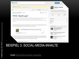 © Martin Krauß, 29.11.2012 / http://outofmessel.wordpress.com




                                                                BEISPIEL 3: SOCIAL-MEDIA-INHALTE

                                                                  Quelle: http://storify.com/martin_krauss/ftoj
 