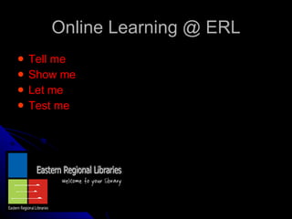 Online Learning @ ERL ,[object Object],[object Object],[object Object],[object Object]