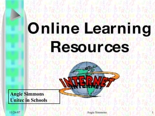 Online Learning Resources Angie Simmons Unitec in Schools 