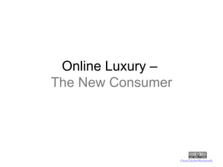 Online Luxury  –  The New Consumer OneGlobeNetwork 