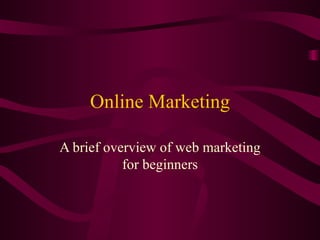 Online Marketing A brief overview of web marketing for beginners 