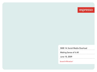 SMB 14: Social Media OverloadMaking Sense of it All June 18, 2009 