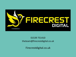 01539 751410
theteam@firecrestdigital.co.uk
Firecrestdigital.co.uk
 