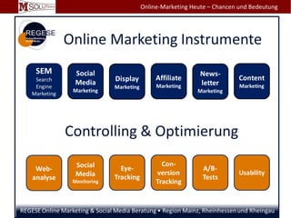 Werde ich gefunden? > Die Analysemöglichkeiten
Die Überprüfbarkeit des zielorientierten Online-Marketings
• Google Analytics
– Wieviele Besucher kommen woher tatsächlich auf unsere Seite
– Über welche Kanäle kommen die Besucher (Akquisitionskontrolle)
• Wo genau stehen wir denn bei den Suchmaschinen
– Überprüfung der Keywords
– Überprüfung der Seitenpositionen
• Was bringt Emailmarketing
– Wird der Newsletter geöffnet und von wem
– Welche Inhalte sind von Interesse
>> Es kann stetig an der Verbesserung gearbeitet werden
Online-Marketing Heute – Chancen und Bedeutung
 