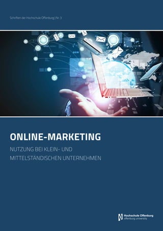 online-marketing
nutzung bei klein- und
mittelständischen Unternehmen
Schriften der Hochschule Offenburg | Nr. 3
 