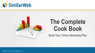 The Complete
Cook Book
Build Your Online Marketing Plan
SimilarGroup © 2009-2014. All Rights Reserved
 